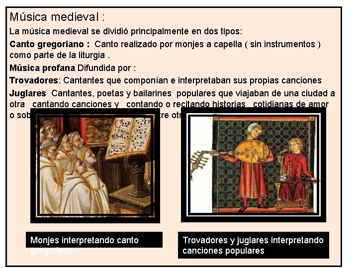 Música medieval : La música medieval se dividió principalmente en dos tipos: Canto gregoriano