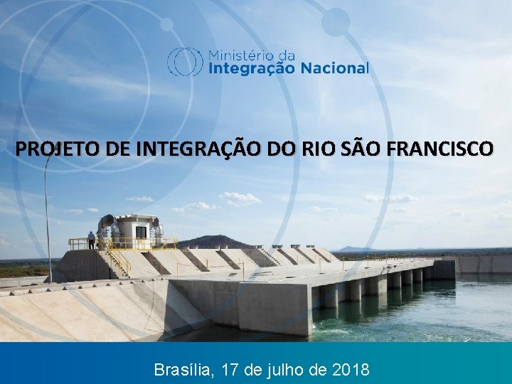 SIH/MI PROJETO DE INTEGRAÇÃO DO RIO SÃO FRANCISCO Brasília, 30 de 17 novembro de