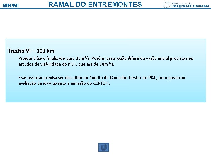 SIH/MI RAMAL DO ENTREMONTES Trecho VI – 103 km Projeto básico finalizado para 25