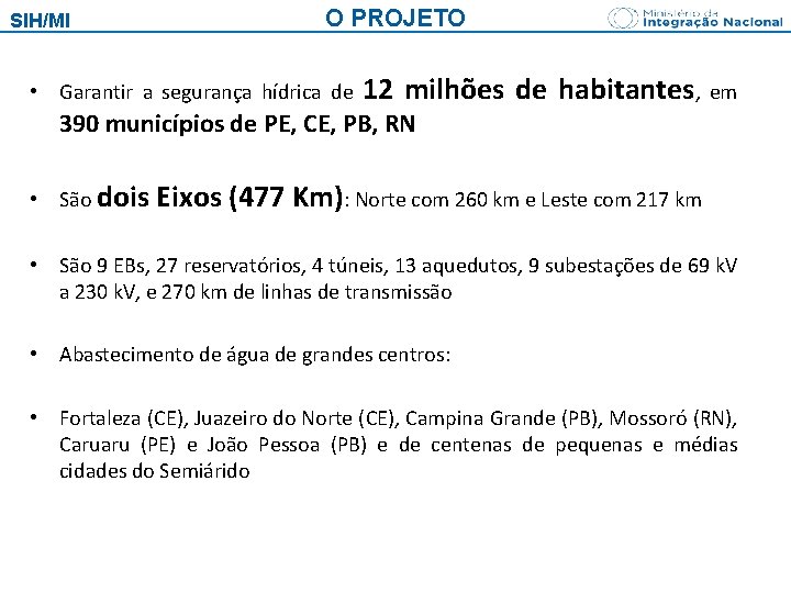 SIH/MI O PROJETO • Garantir a segurança hídrica de 12 milhões de habitantes, em