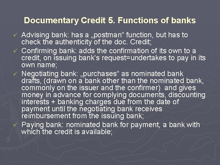 Documentary Credit 5. Functions of banks ü ü Advising bank: has a „postman” function,