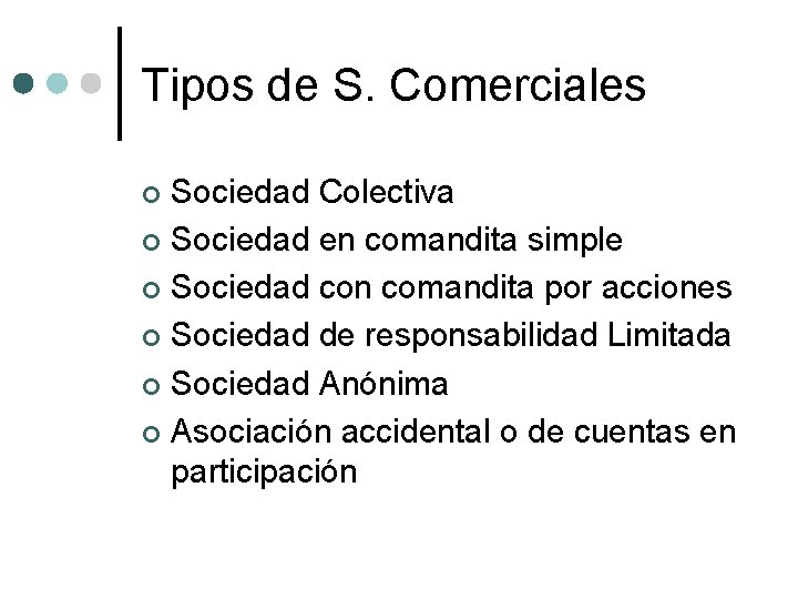 Tipos de S. Comerciales Sociedad Colectiva ¢ Sociedad en comandita simple ¢ Sociedad con