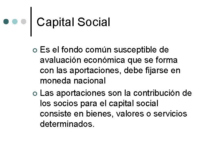 Capital Social Es el fondo común susceptible de avaluación económica que se forma con