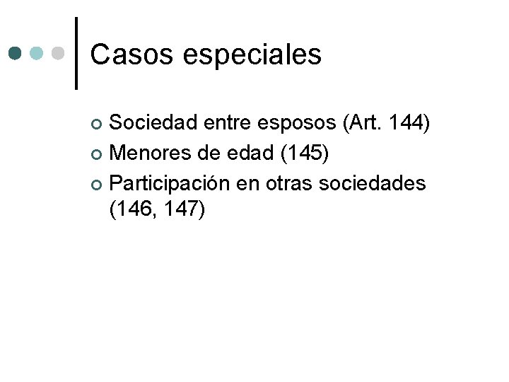 Casos especiales Sociedad entre esposos (Art. 144) ¢ Menores de edad (145) ¢ Participación