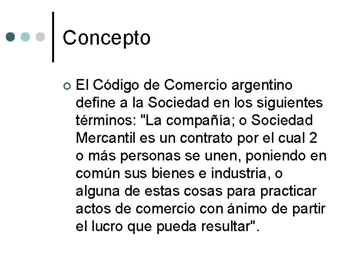 Concepto ¢ El Código de Comercio argentino define a la Sociedad en los siguientes