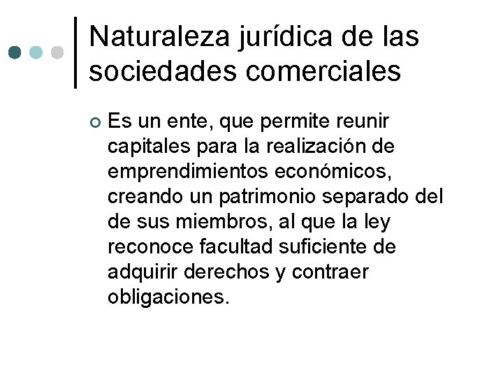 Naturaleza jurídica de las sociedades comerciales ¢ Es un ente, que permite reunir capitales
