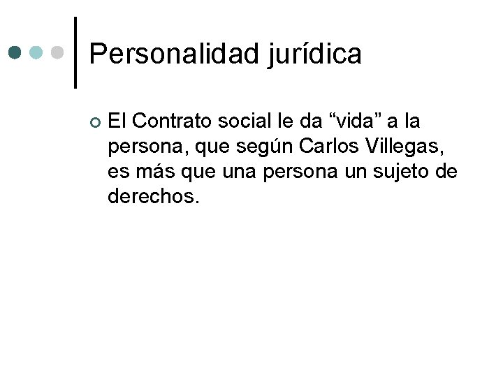Personalidad jurídica ¢ El Contrato social le da “vida” a la persona, que según