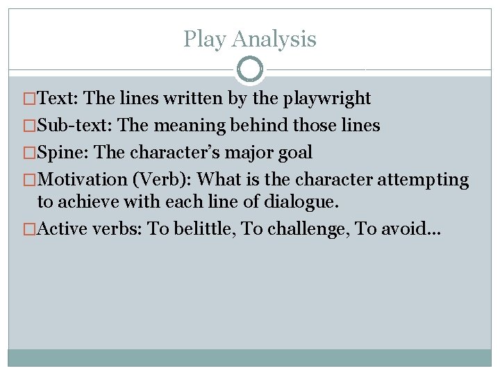 Play Analysis �Text: The lines written by the playwright �Sub-text: The meaning behind those