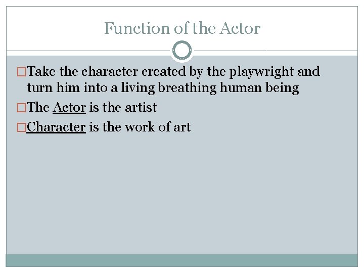 Function of the Actor �Take the character created by the playwright and turn him