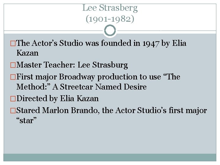 Lee Strasberg (1901 -1982) �The Actor’s Studio was founded in 1947 by Elia Kazan Lee Strasberg (1901 -1982) �The Actor’s Studio was founded in 1947 by Elia Kazan
