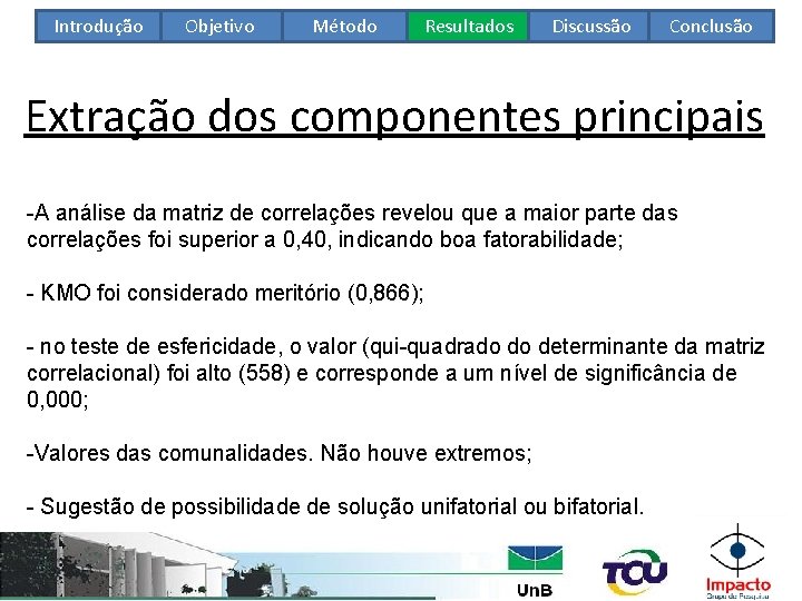 Introdução Objetivo Método Resultados Discussão Conclusão Extração dos componentes principais -A análise da matriz