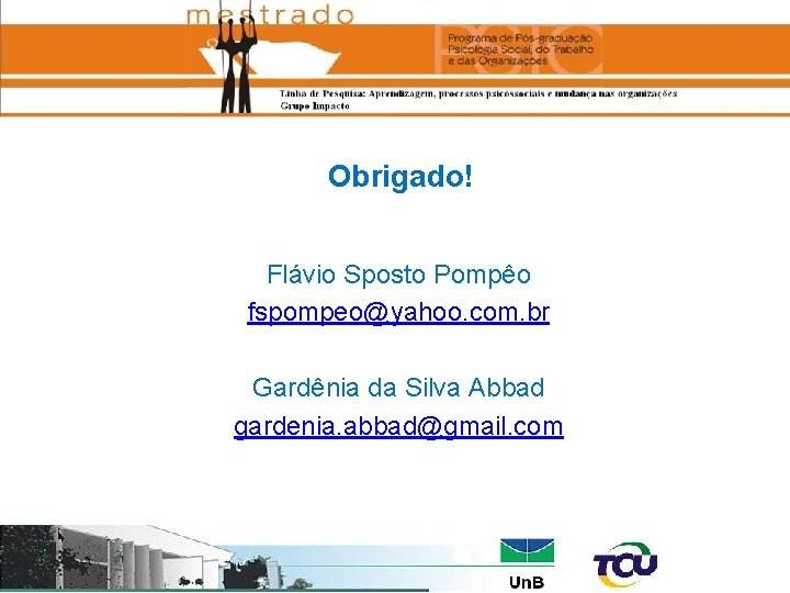 Obrigado! Flávio Sposto Pompêo fspompeo@yahoo. com. br Gardênia da Silva Abbad gardenia. abbad@gmail. com