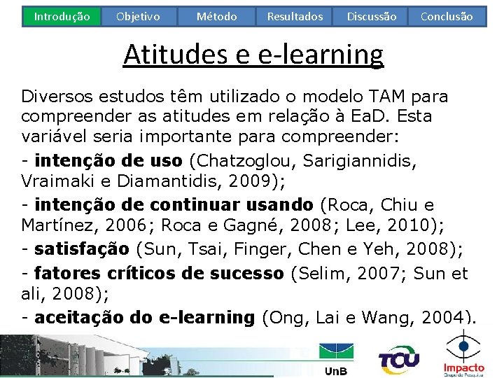 Introdução Objetivo Método Resultados Discussão Conclusão Atitudes e e-learning Diversos estudos têm utilizado o