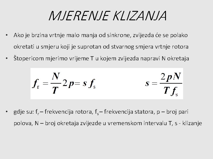 MJERENJE KLIZANJA • Ako je brzina vrtnje malo manja od sinkrone, zvijezda će se