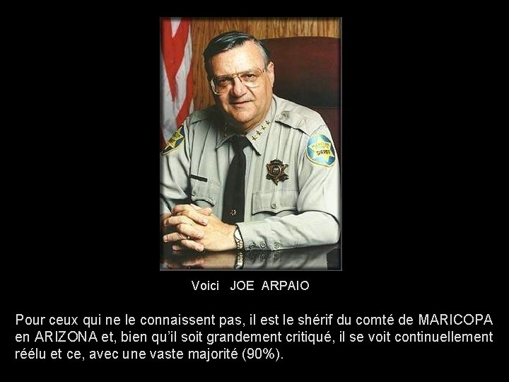 Voici JOE ARPAIO Pour ceux qui ne le connaissent pas, il est le shérif