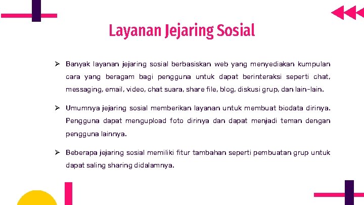 Layanan Jejaring Sosial Ø Banyak layanan jejaring sosial berbasiskan web yang menyediakan kumpulan cara