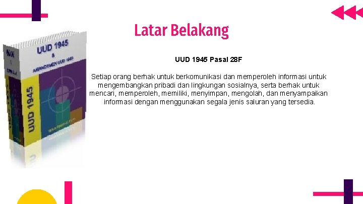 Latar Belakang UUD 1945 Pasal 28 F Setiap orang berhak untuk berkomunikasi dan memperoleh