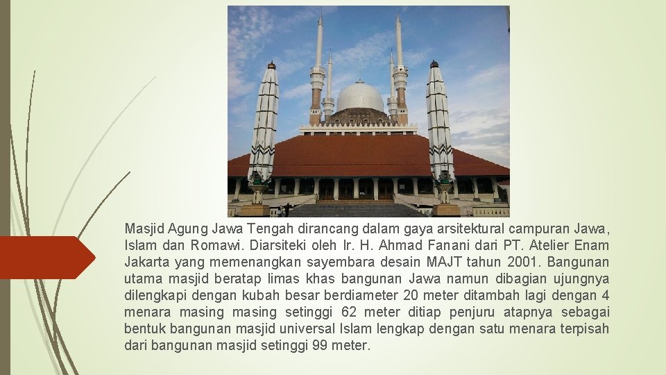 Masjid Agung Jawa Tengah dirancang dalam gaya arsitektural campuran Jawa, Islam dan Romawi. Diarsiteki