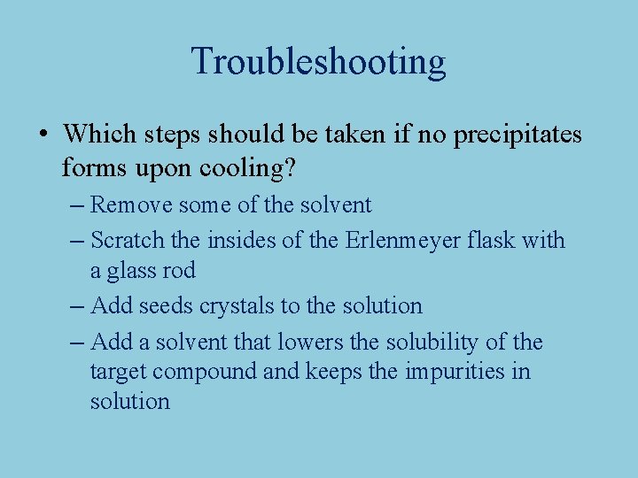 Troubleshooting • Which steps should be taken if no precipitates forms upon cooling? – Troubleshooting • Which steps should be taken if no precipitates forms upon cooling? –