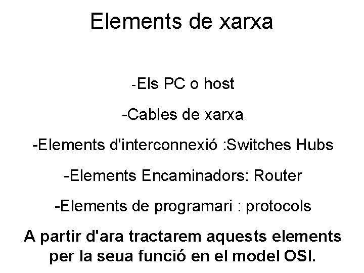 Elements de xarxa -Els PC o host -Cables de xarxa -Elements d'interconnexió : Switches