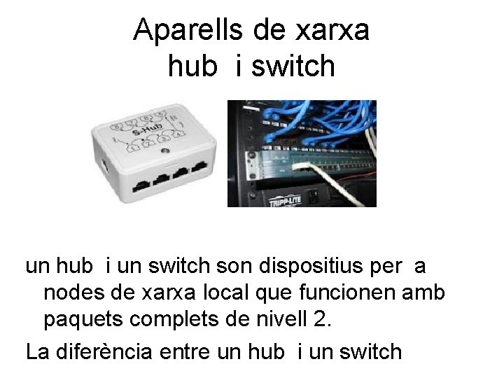 Aparells de xarxa hub i switch un hub i un switch son dispositius per