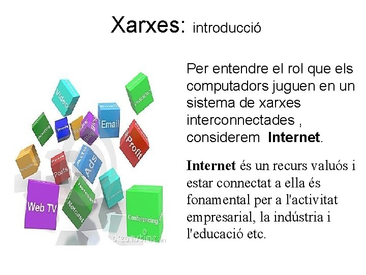 Xarxes: introducció Per entendre el rol que els computadors juguen en un sistema de