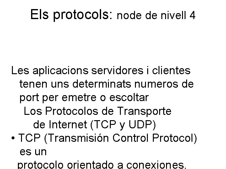 Els protocols: node de nivell 4 Les aplicacions servidores i clientes tenen uns determinats