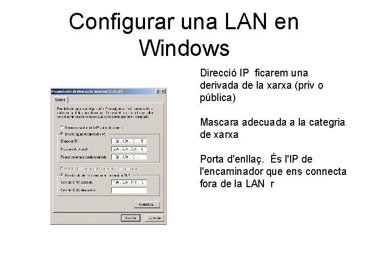 Configurar una LAN en Windows Direcció IP ficarem una derivada de la xarxa (priv