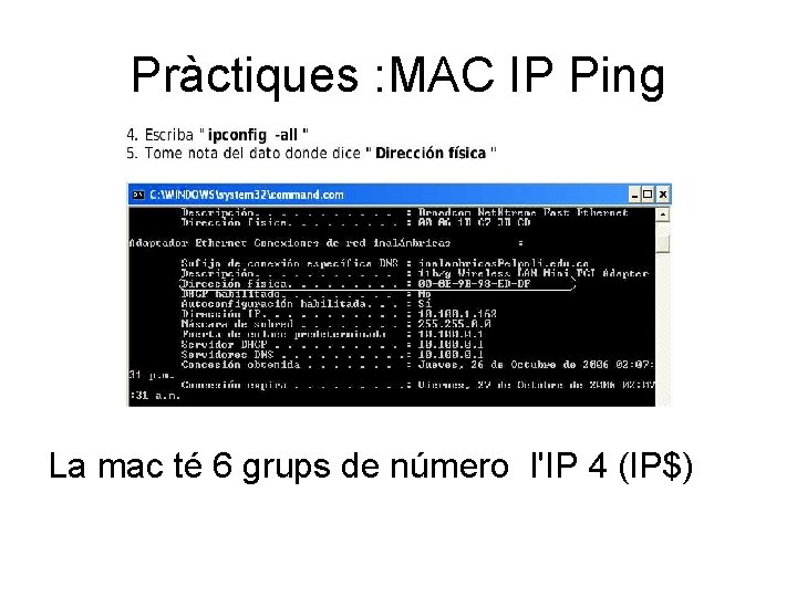 Pràctiques : MAC IP Ping La mac té 6 grups de número l'IP 4