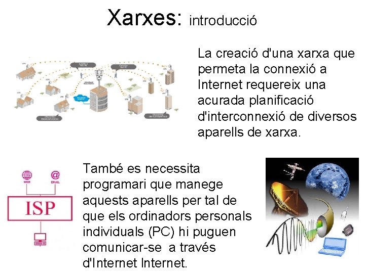 Xarxes: introducció La creació d'una xarxa que permeta la connexió a Internet requereix una