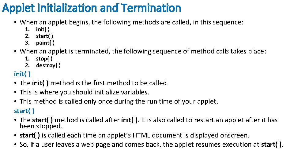 Applet Initialization and Termination • When an applet begins, the following methods are called,