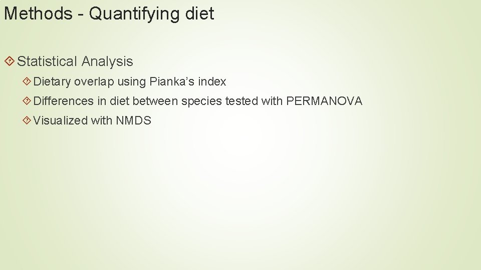Methods - Quantifying diet Statistical Analysis Dietary overlap using Pianka’s index Differences in diet Methods - Quantifying diet Statistical Analysis Dietary overlap using Pianka’s index Differences in diet