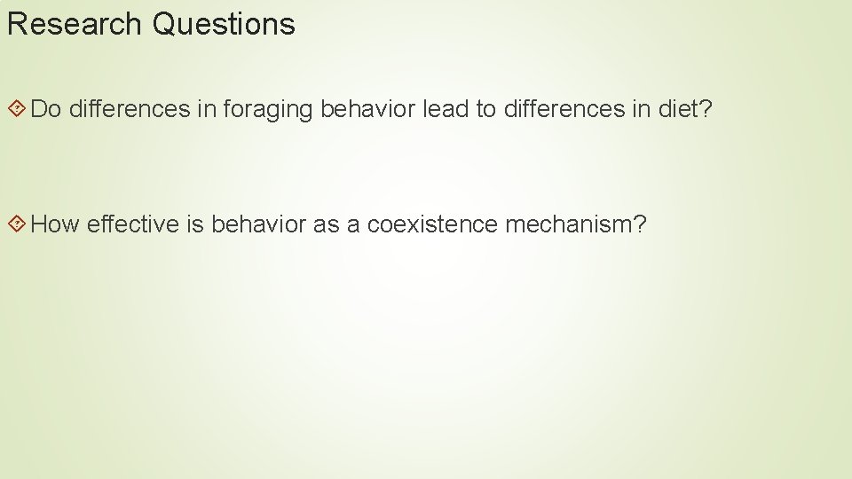 Research Questions Do differences in foraging behavior lead to differences in diet? How effective Research Questions Do differences in foraging behavior lead to differences in diet? How effective
