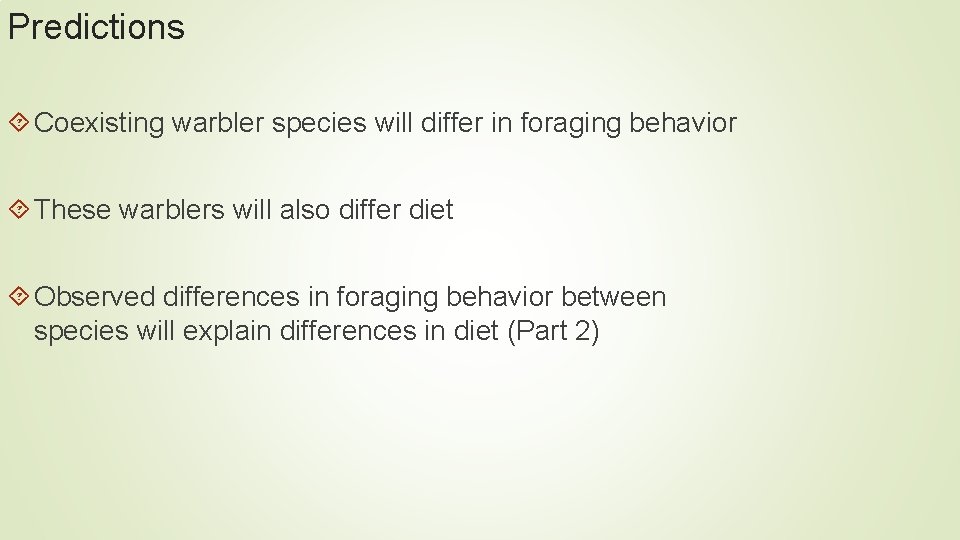 Predictions Coexisting warbler species will differ in foraging behavior These warblers will also differ Predictions Coexisting warbler species will differ in foraging behavior These warblers will also differ