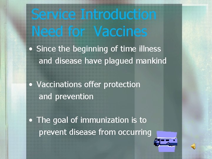 Service Introduction Need for Vaccines • Since the beginning of time illness and disease