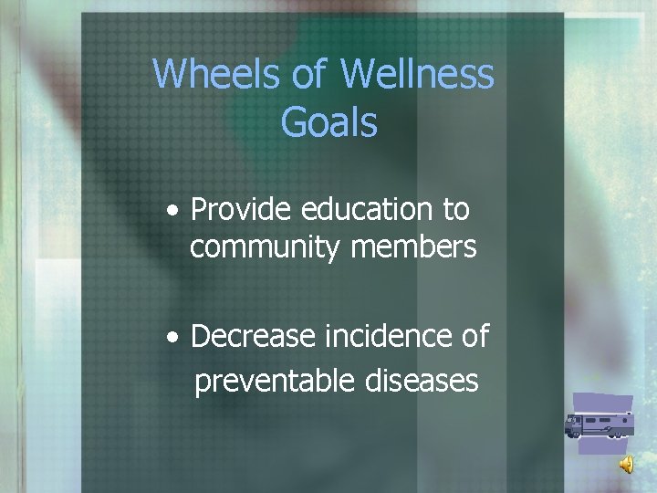 Wheels of Wellness Goals • Provide education to community members • Decrease incidence of