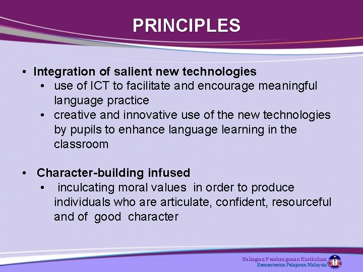 PRINCIPLES • Integration of salient new technologies • use of ICT to facilitate and