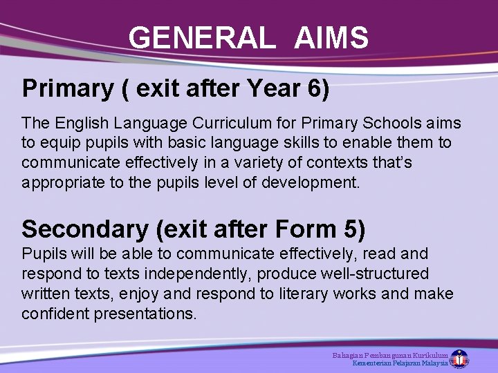 GENERAL AIMS Primary ( exit after Year 6) The English Language Curriculum for Primary