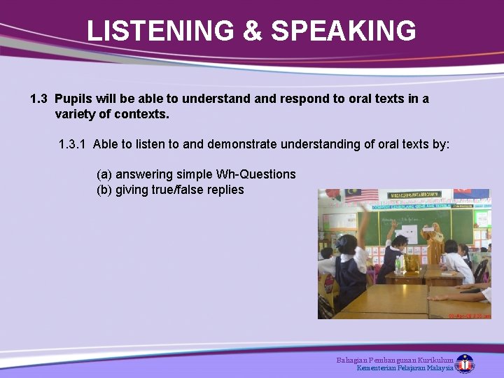LISTENING & SPEAKING 1. 3 Pupils will be able to understand respond to oral