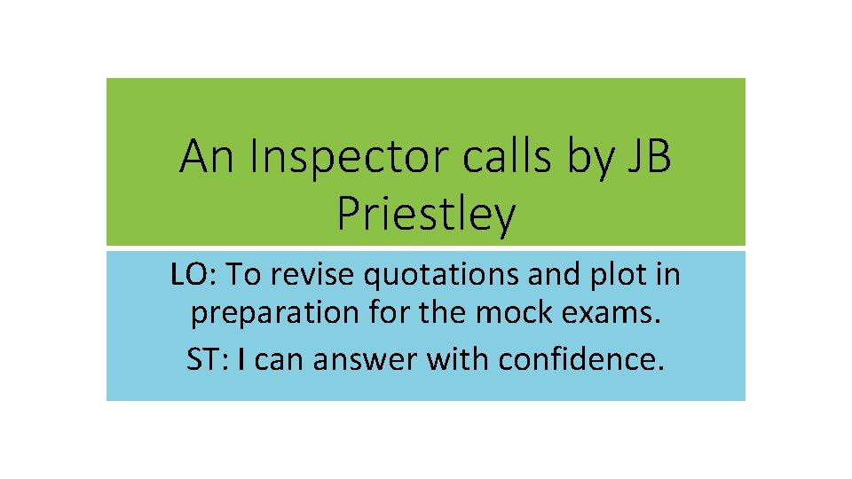 An Inspector calls by JB Priestley LO: To revise quotations and plot in preparation