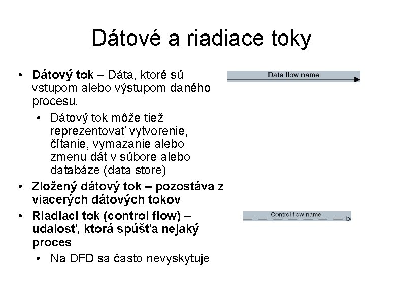 Dátové a riadiace toky • Dátový tok – Dáta, ktoré sú vstupom alebo výstupom