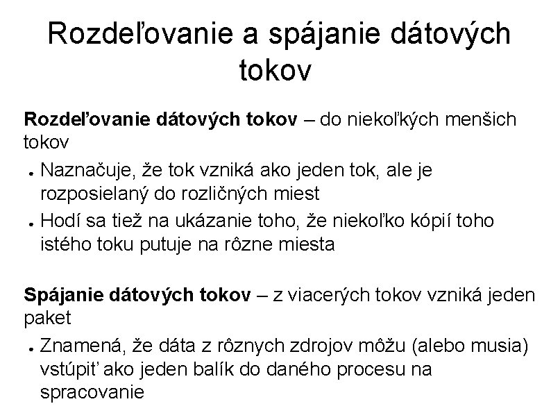 Rozdeľovanie a spájanie dátových tokov Rozdeľovanie dátových tokov – do niekoľkých menšich tokov ●