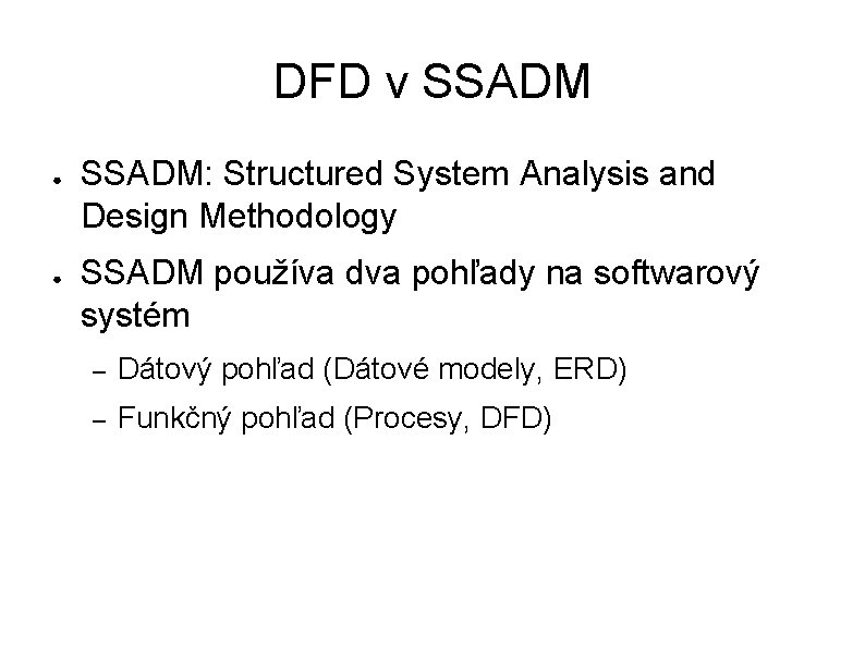 DFD v SSADM ● ● SSADM: Structured System Analysis and Design Methodology SSADM používa