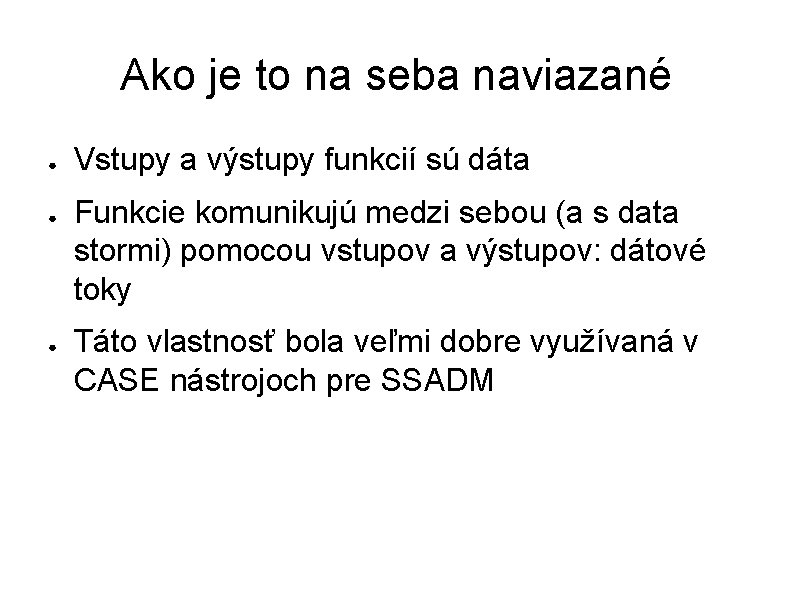 Ako je to na seba naviazané ● ● ● Vstupy a výstupy funkcií sú