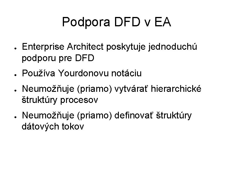 Podpora DFD v EA ● ● Enterprise Architect poskytuje jednoduchú podporu pre DFD Používa