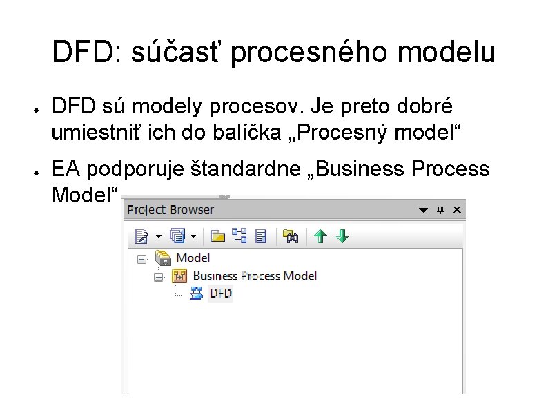 DFD: súčasť procesného modelu ● ● DFD sú modely procesov. Je preto dobré umiestniť