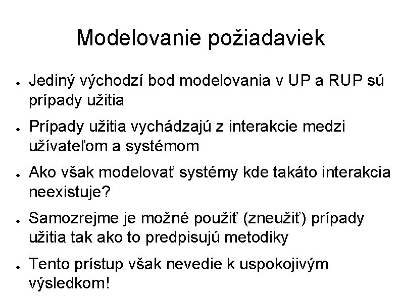 Modelovanie požiadaviek ● ● ● Jediný východzí bod modelovania v UP a RUP sú