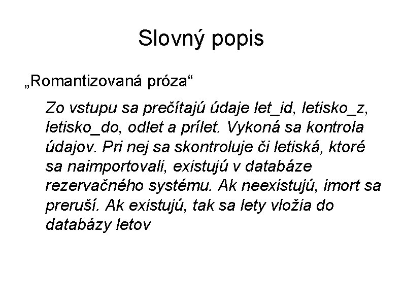 Slovný popis „Romantizovaná próza“ Zo vstupu sa prečítajú údaje let_id, letisko_z, letisko_do, odlet a