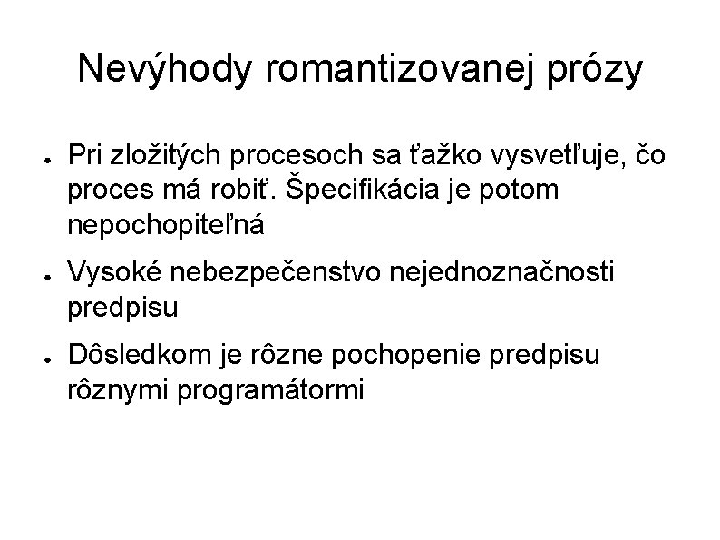 Nevýhody romantizovanej prózy ● ● ● Pri zložitých procesoch sa ťažko vysvetľuje, čo proces