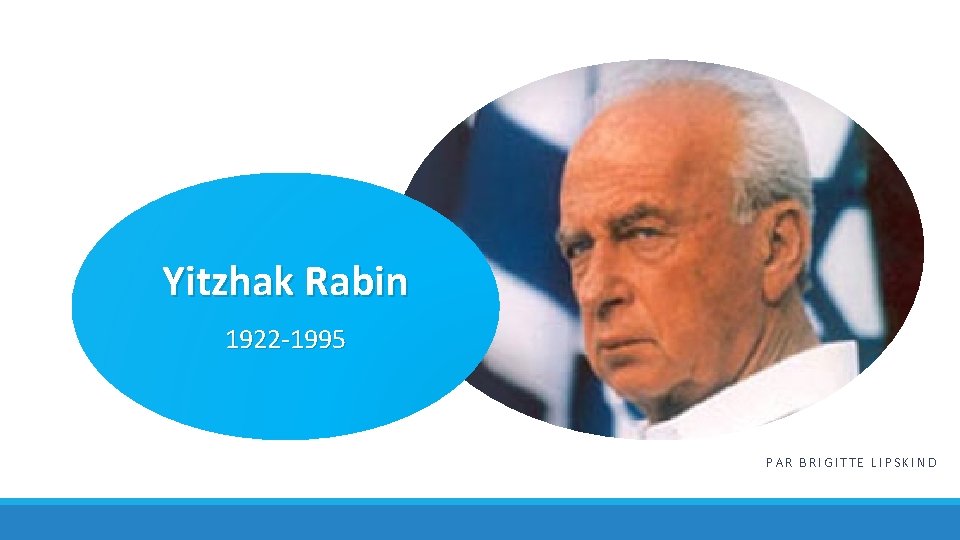 Yitzhak Rabin 1922 -1995 PAR BRIGITTE LIPSKIND 